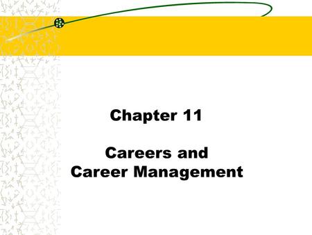 Chapter 11 Careers and Career Management.