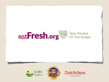 Tasty Recipes On Your Budget. Nutrition education and cooking workshops for low-income communities Have worked with 6,000 individuals and 150 organizations.