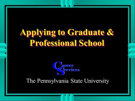 Applying to Graduate & Professional School The Pennsylvania State University.