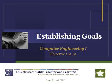 Establishing Goals Computer Engineering I Objective 101.01 Copyright 2008 QTL™