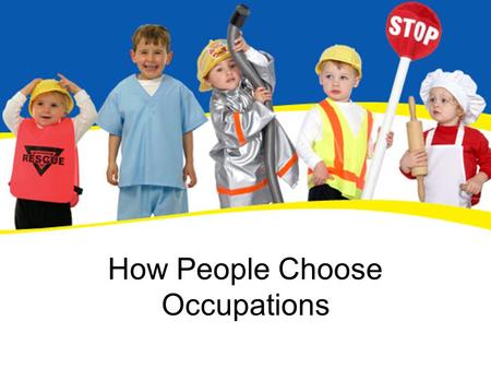 How People Choose Occupations. Self – Concept Dr. Donald Super states that a person chooses an occupation according to the type of person you think you.