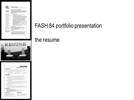 FASH 84 portfolio presentation the resume. resume content in general, most resumes have a combination of the following sections: contact Information career.