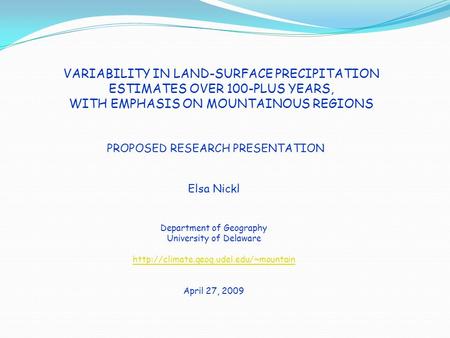 VARIABILITY IN LAND-SURFACE PRECIPITATION ESTIMATES OVER 100-PLUS YEARS, WITH EMPHASIS ON MOUNTAINOUS REGIONS PROPOSED RESEARCH PRESENTATION Elsa Nickl.
