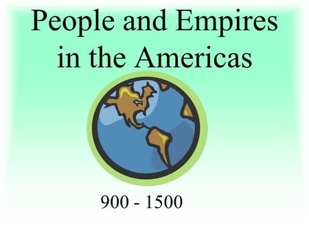 People and Empires in the Americas 900 - 1500. North American Indians adapted to their environments 1. Ex: North west coast –Rich resources led to large.