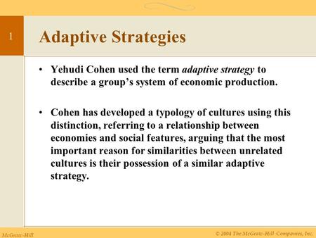 Adaptive Strategies Yehudi Cohen used the term adaptive strategy to describe a group’s system of economic production. Cohen has developed a typology of.
