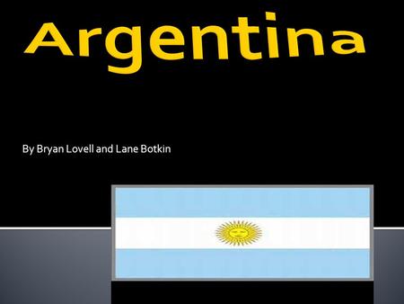 By Bryan Lovell and Lane Botkin. Type of government and employment In Argentina there are many jobs but the most common are teaching,agriculture, health,