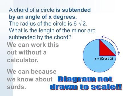 A chord of a circle is subtended by an angle of x degrees. The radius of the circle is 6 √ 2. What is the length of the minor arc subtended by the chord?