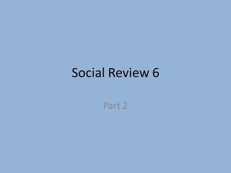 Social Review 6 Part 2.
