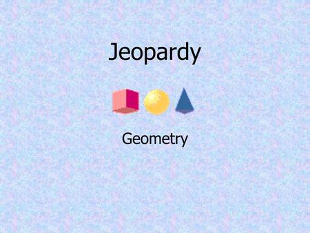 Jeopardy Geometry Circles 1 Triangles 2 Polygons 3 Formulas 4 Angles 5 Pot Luck-6 100 20020200 300 400 500 100 200 300 400 500 100 200 300 400 500 100.