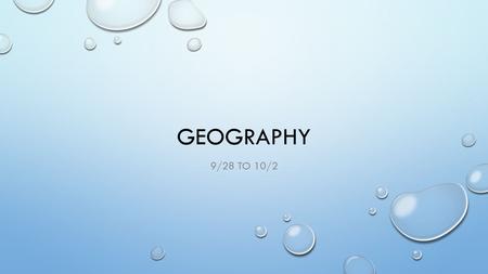 GEOGRAPHY 9/28 TO 10/2. MONDAY 9/29 DO NOW WHAT IS THE PURPOSE OF A MAP? ARE THEY ONLY USED FOR TELLING DIRECTION OR LOCATION? WHAT ELSE MIGHT YOU USE.