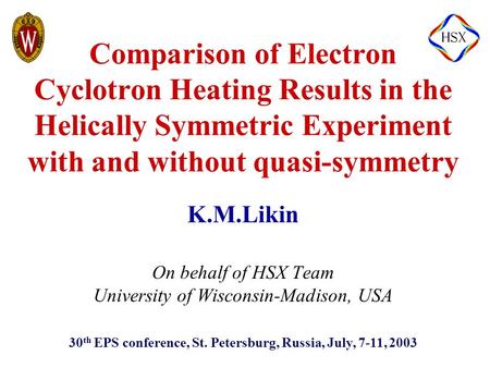 30 th EPS conference, St. Petersburg, Russia, July, 7-11, 2003 K.M.Likin On behalf of HSX Team University of Wisconsin-Madison, USA Comparison of Electron.