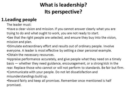 What is leadership? Its perspective? 1.Leading people The leader must: Have a clear vision and mission. If you cannot answer clearly what you are trying.