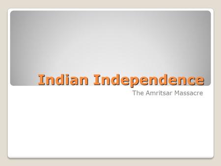Indian Independence The Amritsar Massacre.