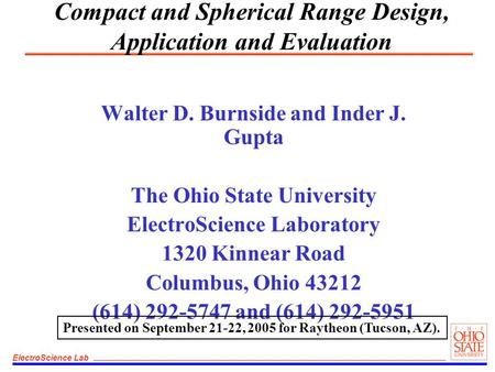 ElectroScience Lab Compact and Spherical Range Design, Application and Evaluation Walter D. Burnside and Inder J. Gupta The Ohio State University ElectroScience.