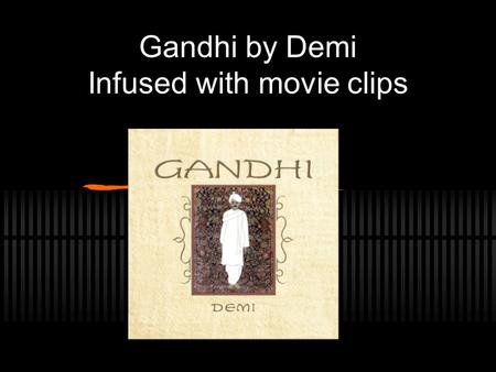 Gandhi by Demi Infused with movie clips. Gandhi’s World: 1947.
