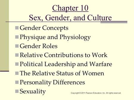 Copyright © 2011 Pearson Education, Inc. All rights reserved. Chapter 10 Sex, Gender, and Culture Gender Concepts Physique and Physiology Gender Roles.