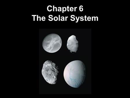 Chapter 6 The Solar System. 6.1 An Inventory of the Solar System 6.2 Measuring the Planets 6.3 The Overall Layout of the Solar System 6.4 Terrestrial.