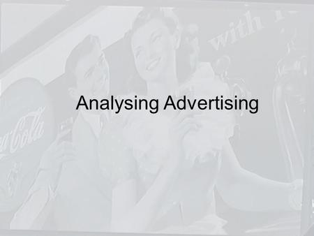 Analysing Advertising. Glossary of Techniques Beauty Appeal: Beauty attracts us; we are drawn to beautiful people, places, and things.