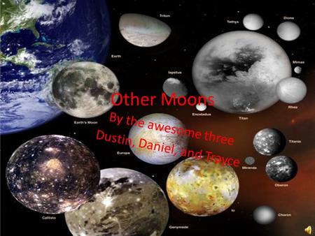 Other Moons By the awesome three Dustin, Daniel, and Trayce.