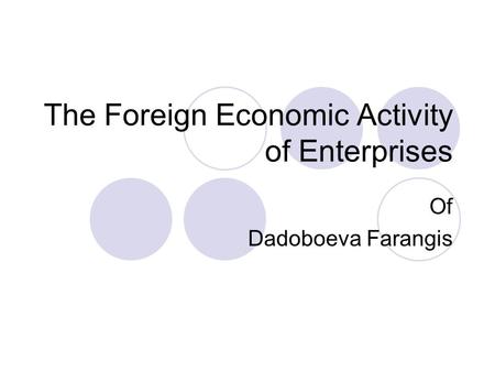 The Foreign Economic Activity of Enterprises Of Dadoboeva Farangis.