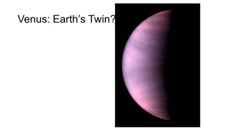 Venus: Earth’s Twin?.