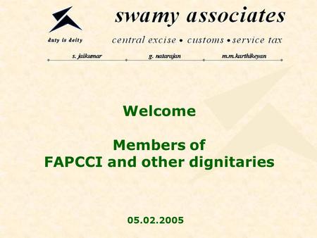 Welcome Members of FAPCCI and other dignitaries 05.02.2005.