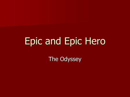 Epic and Epic Hero The Odyssey Warm up What qualities make someone a hero? Can you think of any modern-day heroes? What qualities make someone a hero?