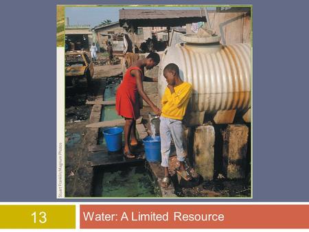 13 Water: A Limited Resource. © 2015 John Wiley & Sons, Inc. All rights reserved. Overview of Chapter 13  Importance of Water  Water Use and Resource.