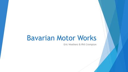 Bavarian Motor Works Eric Woelkers & Phil Crompton.