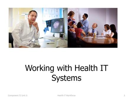 Working with Health IT Systems Component 7/ Unit 31Health IT Workforce.