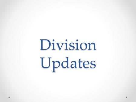 Division Updates. Division Update Instruction 2012-2013 TAACCT round 1 o Industrial Maintenance, Precision Manufacturing, Construction Technology 18.