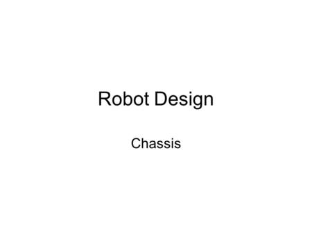 Robot Design Chassis. Component List Robot Assemblage/Ensamble Layers/Chassis –Top and Bottom Layers Dribbler Mount/Soporte Kicker Mount/Soporte Wheel/Rueda.