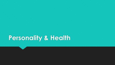 Personality & Health. Learning Log  How would you define health?