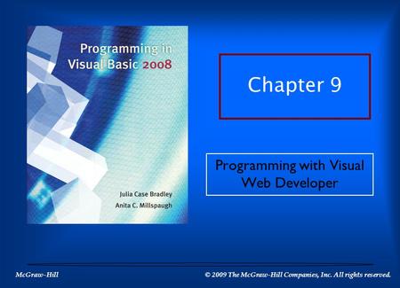 McGraw-Hill © 2009 The McGraw-Hill Companies, Inc. All rights reserved. Programming with Visual Web Developer Chapter 9.