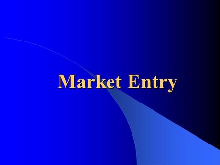 Market Entry. Three Basic Decisions  Which markets to enter?  When to enter these markets?  What scale and what nature should this entry have?