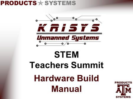 PRODUCTS SYSTEMS STEM Teachers Summit Hardware Build Manual.