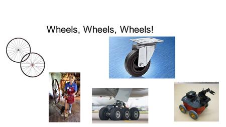 Wheels, Wheels, Wheels!. Have you ever thought about the size of wheels and the distance traveled for each rotation?