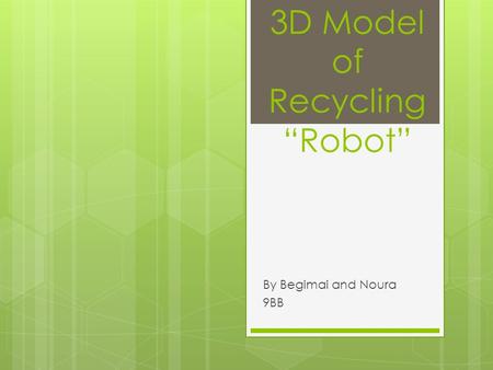 3D Model of Recycling “Robot” By Begimai and Noura 9BB.