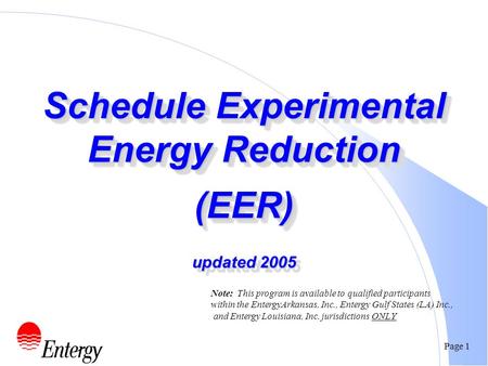 Page 1 Schedule Experimental Energy Reduction (EER) updated 2005 Note: This program is available to qualified participants within the EntergyArkansas,