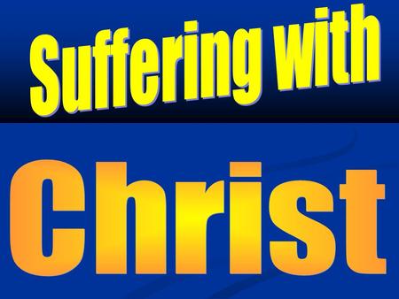 Are you Suffering with Christ? We as Americans know very little about suffering compared with the rest of the world. But as Christians, we should know.