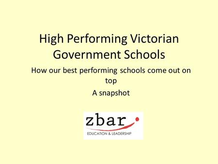 High Performing Victorian Government Schools How our best performing schools come out on top A snapshot.