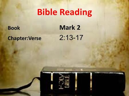 Bible Reading Book Mark 2 Chapter:Verse 2:13-17. Mark 2:13-17 13 Once again Jesus went out beside the lake. A large crowd came to him, and he began to.