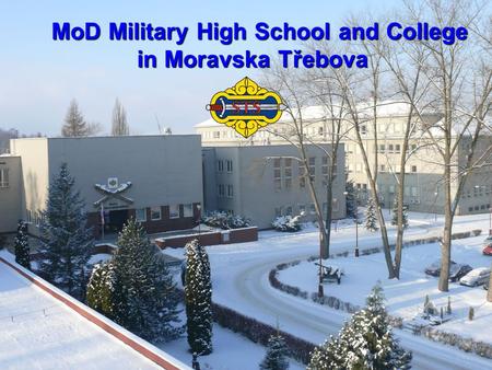 MoD Military High School and College MoD Military High School and College in Moravska Třebova.