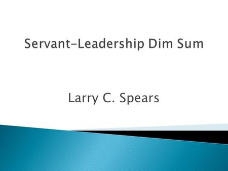 Larry C. Spears.  Servant-Leadership (1977/2002)  On Becoming a Servant-Leader (1996)  Seeker and Servant (1996)  The Power of Servant-Leadership.