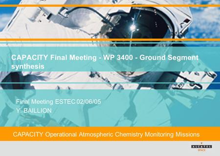 CAPACITY Operational Atmospheric Chemistry Monitoring Missions CAPACITY Final Meeting - WP 3400 - Ground Segment synthesis Final Meeting ESTEC02/06/05.