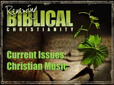 Current Issues: Christian Music. TRUTH UNDERSTANDING APPLICATION Descriptive truth – tells us about Descriptive truth – tells us about Prescriptive truth.