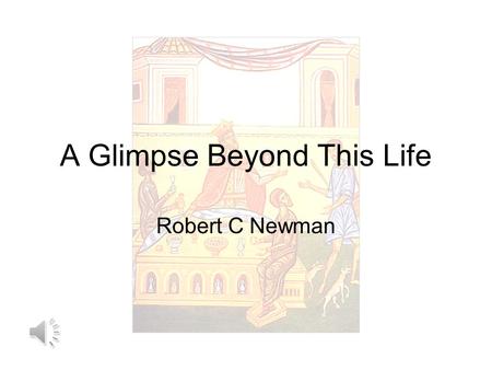 A Glimpse Beyond This Life Robert C Newman What Lies Beyond This Life? Lots of opinions on this question: Nothing (atheist view) Reincarnation (Hindu,