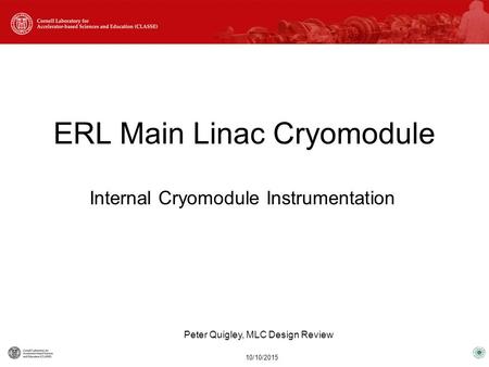 Internal Cryomodule Instrumentation ERL Main Linac Cryomodule 10/10/2015 Peter Quigley, MLC Design Review.