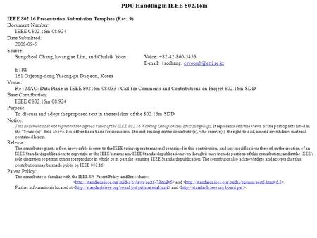 PDU Handling in IEEE 802.16m IEEE 802.16 Presentation Submission Template (Rev. 9) Document Number: IEEE C802.16m-08/924 Date Submitted: 2008-09-5 Source: