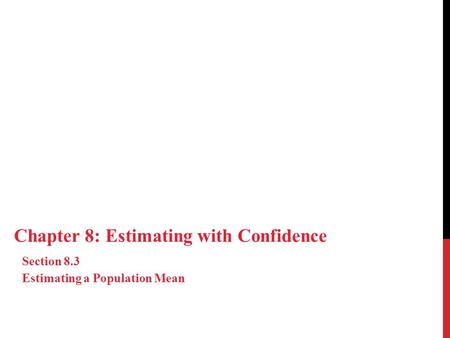 Chapter 8: Estimating with Confidence Section 8.3 Estimating a Population Mean.